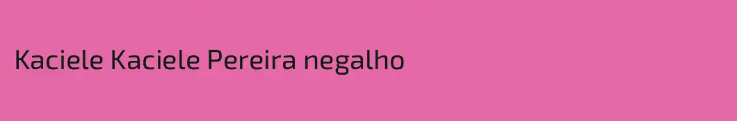 Kaciele Kaciele Pereira negalho